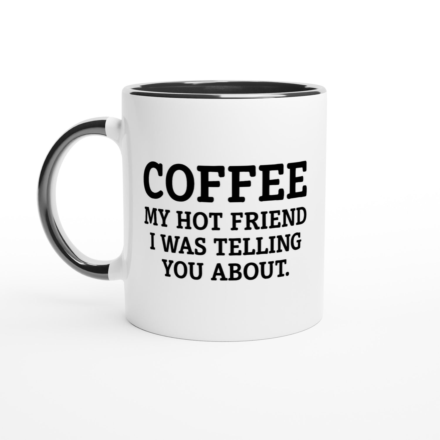 Coffee, My Hot Friend Mug - Fun Gift for Coffee Lovers - Dishwasher Safe Ceramic 11oz Ceramic Black