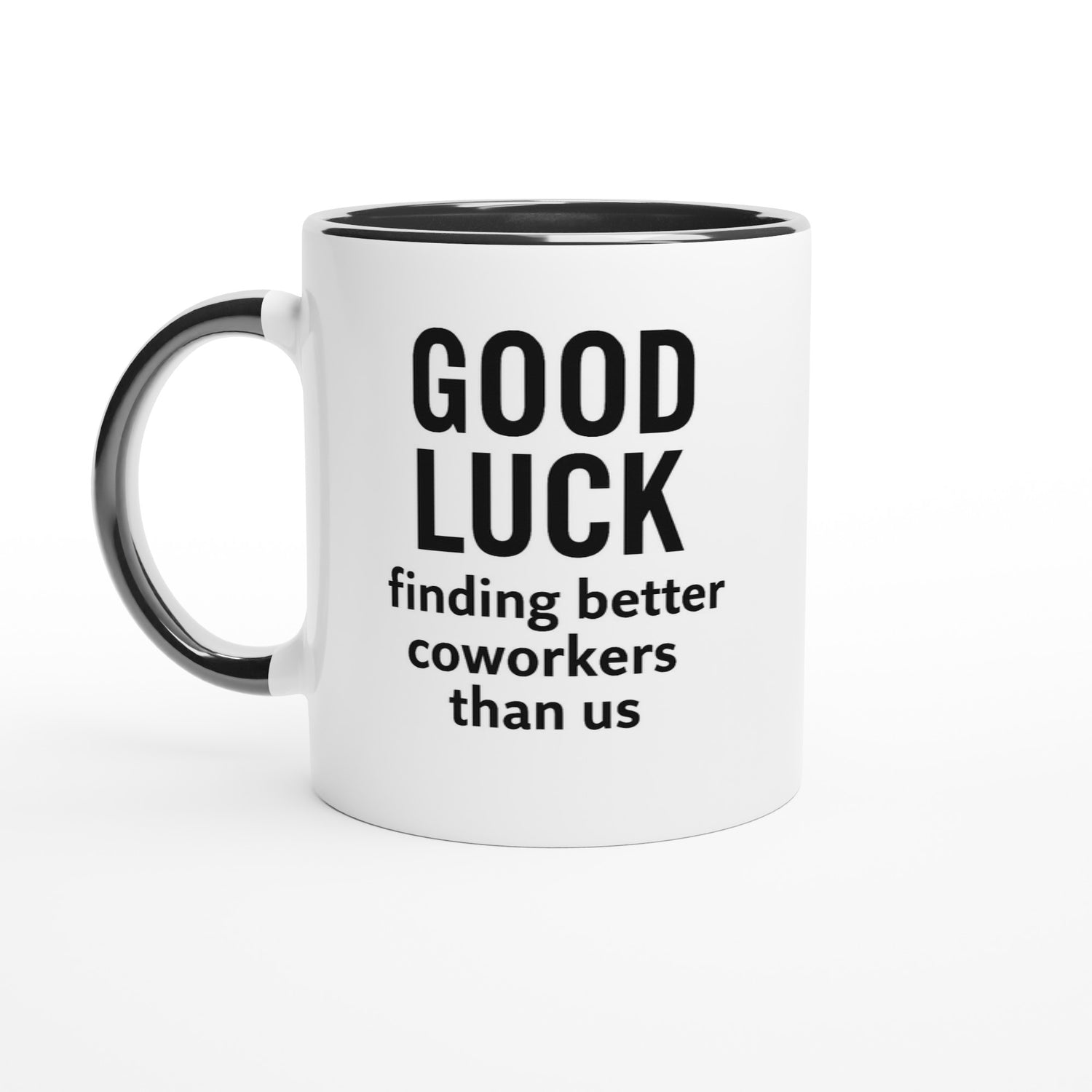 Funny Coworker Mug - Good Luck Finding Better Coworkers - Gift for Office Friends Ceramic Black