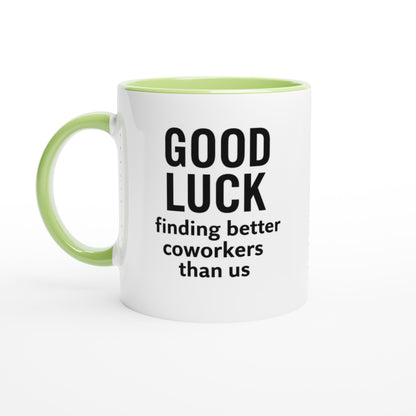 Funny Coworker Mug - Good Luck Finding Better Coworkers - Gift for Office Friends Ceramic Green
