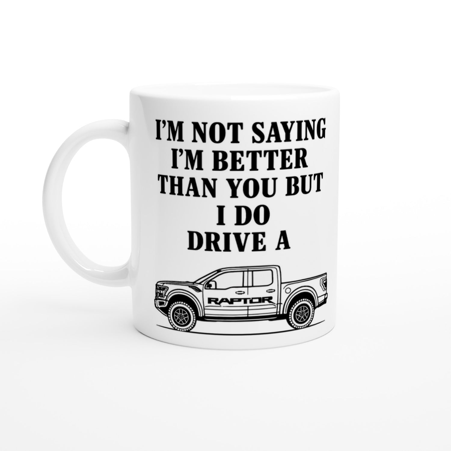 Funny Ford Raptor Mug - 11oz Bold Statement Coffee Cup Gift Ceramic White
