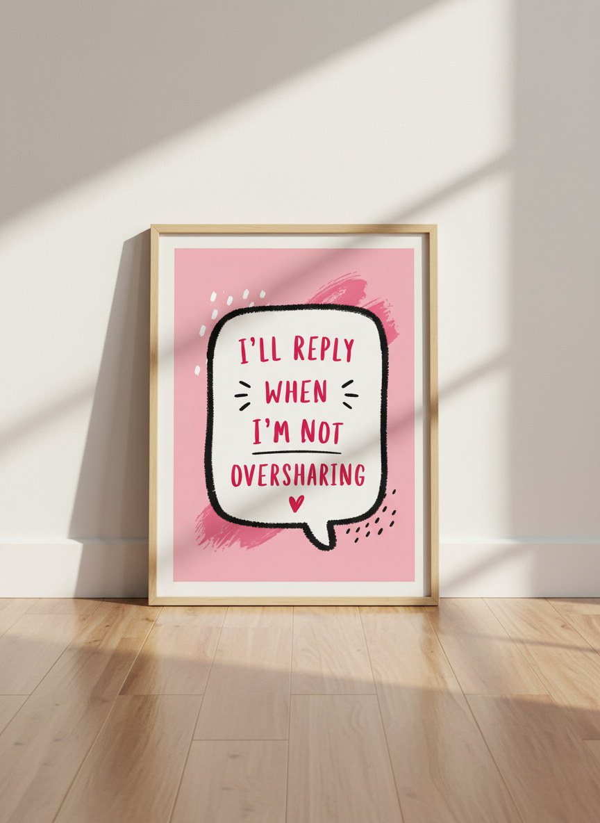 I will reply when I am not oversharing Art Print