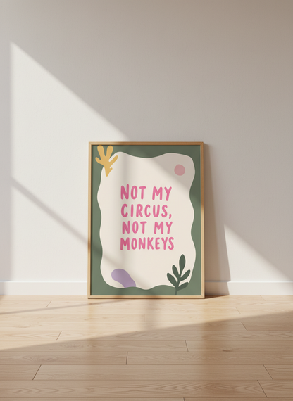 Not My Circus, Not My Monkeys Quote Print | Empowering Wall Art | Boho Decor, Funny Gift