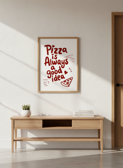 Pizza is always a good idea Art Print | Kitchen Decor | Whimsical Restaurant Poster