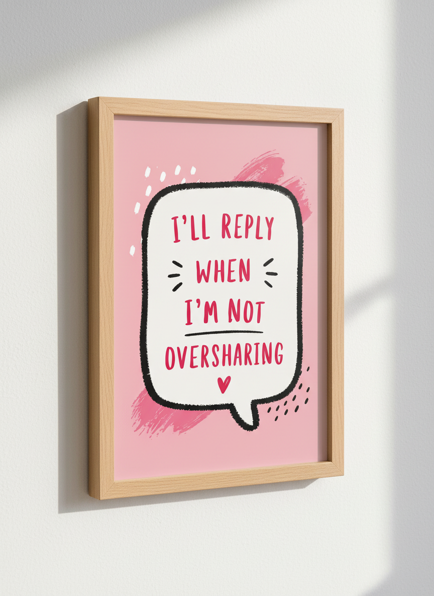 I will reply when I am not oversharing Art Print