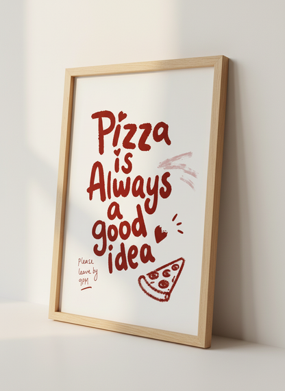 Pizza is always a good idea Art Print | Kitchen Decor | Whimsical Restaurant Poster
